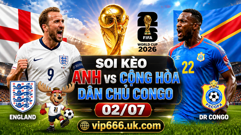 Soi kèo Anh vs Cộng hòa Dân chủ Congo