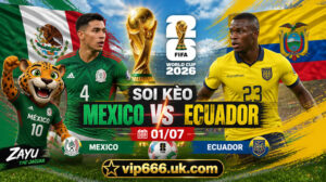 Dự đoán tỷ số Mexico vs Ecuador
