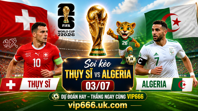 dự đoán tỷ số Thụy Sĩ vs Algeria