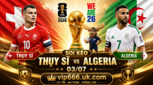 dự đoán tỷ số Thụy Sĩ vs Algeria