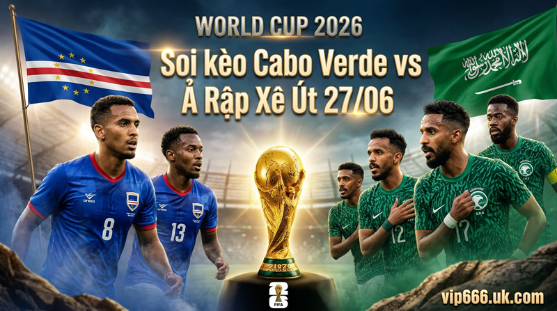 Dự đoán tỷ số Cabo Verde vs Ả Rập Xê Út